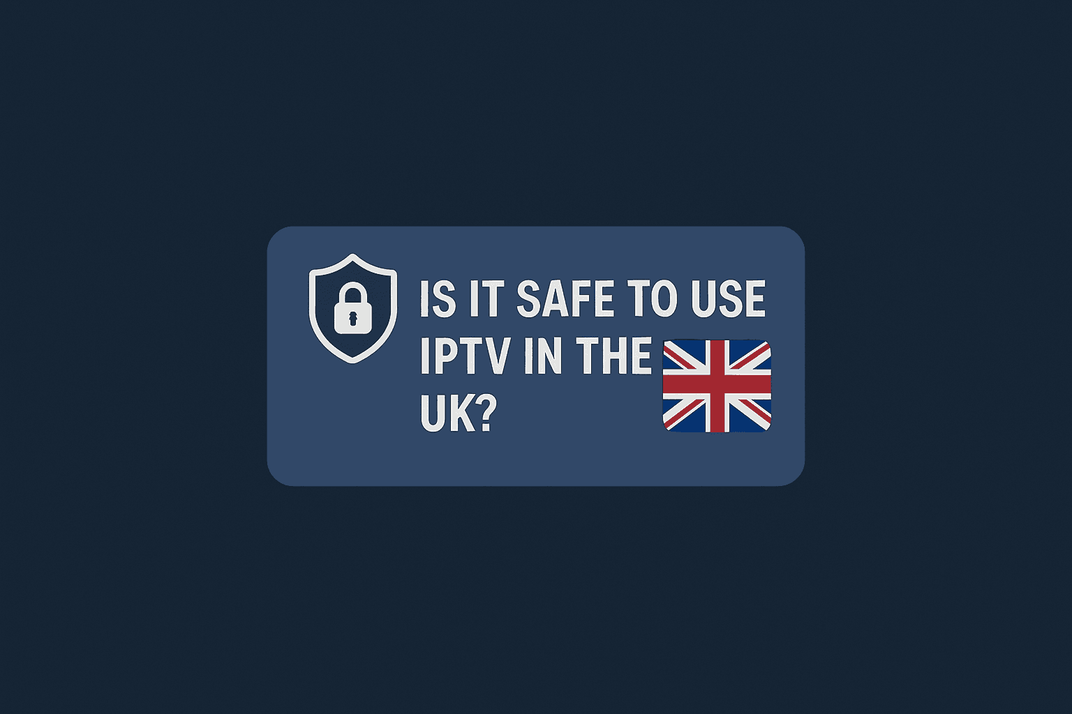 Is It Safe to Use IPTV in the UK?