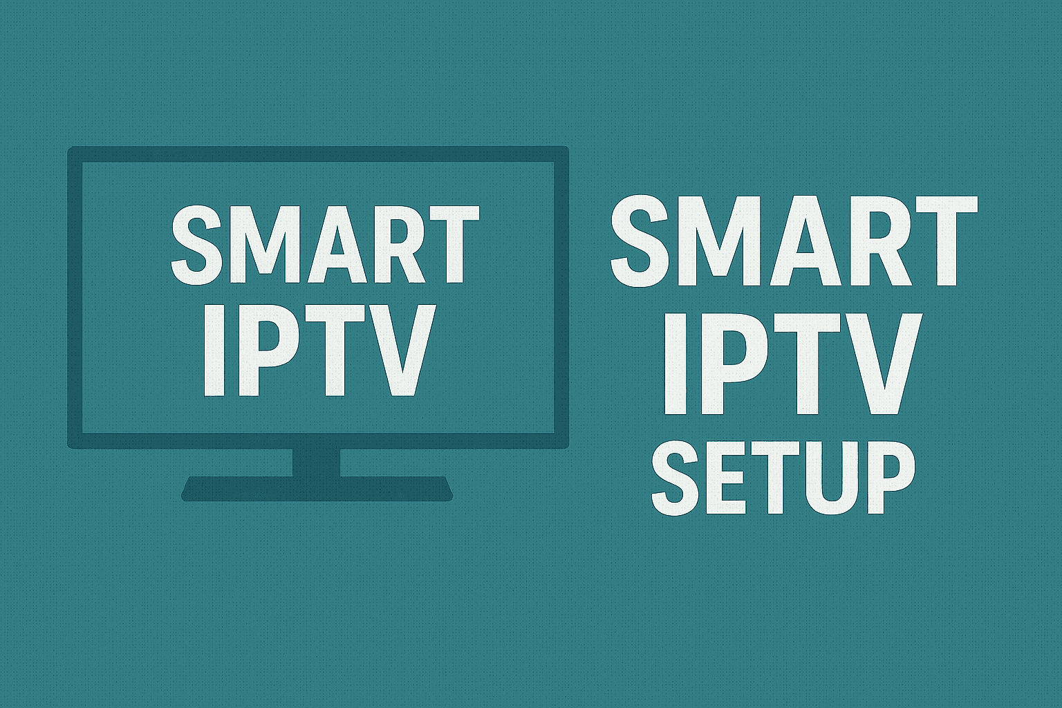 Smart IPTV Setup Guide for UK Users (2025 Edition)